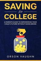 Saving for College: A Parents Guide to Empowering Your Child's Future Without Going Broke