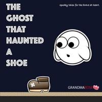 The Ghost That Haunted A Shoe