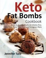 Keto Fat Bombs Cookbook:  Sweet & Savory Snacks for Gluten-Free, Grain-Free, Paleo, Low-Carb and Ketogenic Diets