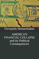 AMERICA'S FINANCIAL COLLAPSE and Its Political Consequences