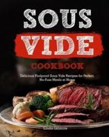 Sous Vide Cookbook: Delicious Foolproof Sous Vide Recipes for Perfect, No-Fuss Meals at Home