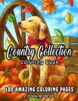 Country Collection Coloring Book: An Adult Coloring Book Featuring 100 Amazing Coloring Pages Including Beautiful Country Landscapes, Charming Country Cottages, Cute Farm Animals and Much More!