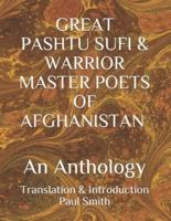 GREAT PASHTU SUFI & WARRIOR MASTER POETS OF AFGHANISTAN An Anthology