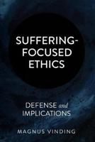 Suffering-Focused Ethics: Defense and Implications