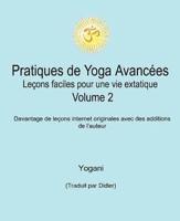 Pratiques De Yoga Avancées - Leçons Faciles Pour Une Vie Extatique Volume 2