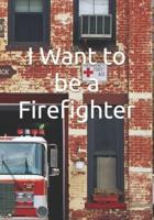 I Want to be a Firefighter: Careers for Kids