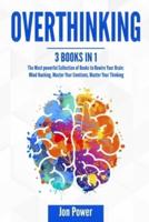 Overthinking: 3 Books in 1. The Most powerful Collection of Books to Rewire Your Brain: Mind Hacking, Master Your Emotions, Master Your Thinking