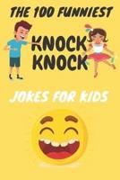 The 100 Funniest Knock-Knock Jokes for Kids