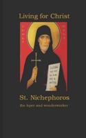 Living for Christ St. Nichephoros the Leper and Wonderworker