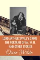 LORD ARTHUR SAVILE'S CRIME THE PORTRAIT OF Mr. W. H. AND OTHER STORIES