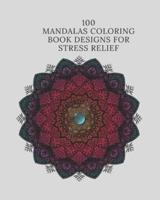 100 Mandalas Coloring Book Designs for Stress Relief
