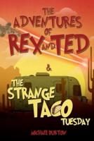 The Adventures of Rex and Ted and The Strange Taco Tuesday