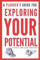 A Plodder's Guide for EXPLORING YOUR POTENTIAL