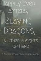 Happily Ever Afters, Slaying Dragons, and Other Sleights of Hand