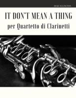 It Don't Mean a Thing Per Quartetto Di Clarinetti