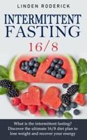 Intermittent fasting 16/8: What is the intermittent fasting? Discover the ultimate 16/8 diet plan to lose weight and recover your energy.