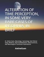 Alteration of Time Perception, in Some Very Rare Cases of Insomnia, in Brief