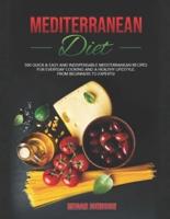 MEDITERRANEAN DIET COOKBOOK: 500 QUICK & EASY AND INDISPENSABLE MEDITERRANEAN RECIPES FOR EVERYDAY COOKING AND A HEALTHY LIFESTYLE. FROM BEGINNERS TO EXPERTS