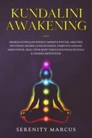 Kundalini Awakening : Awaken Kundalini Energy, Improve Psychic Abilities, Intuition, Higher Consciousness, Third Eye, Expand Mind Power, Heal Your Body Through Kundalini Yoga & Chakra Meditation.