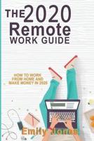 THE 2020 REMOTE WORK GUIDE: HOW TO WORK FROM HOME AND MAKE MONEY IN 2020