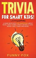 Trivia for Smart Kids!: A Game Book with 300 Questions About Bugs, Video Games, Space, Movies, Flags, Weird Laws, Candy and More!
