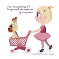 The Adventures of Saige and Mushroom!
