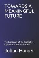 TOWARDS A MEANINGFUL FUTURE: The Continuum of the Qualitative Expansion of the Human Soul