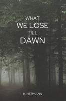What We Lose Till Dawn