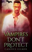 Vampires Don't Protect: A Vampire Mythical Romance