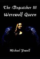 The Dogcatcher III: Werewolf Queen