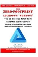 The Zero-Footprint Lockdown Workout: The 10 Exercise Total-Body Essential Workout Plan to Exercise Anywhere and Everywhere With Scientifically Proven Isometrics