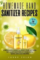 Homemade Hand Sanitizer Recipes: A Beginners Guide to Make Your Natural DIY Hand Sanitizer at Home with Quick and Easy Recipes