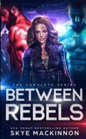 Between Rebels: The Complete Trilogy (Planet Athion Shared World)