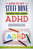 How to Get Stuff Done When You Have ADHD