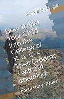 How To Get Your Child Into the College of Y̶o̶u̶r̶ Their Dreams - Without Cheating