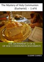 THE SACRAMENT [1 of 6] OF HOLY COMMUNION (EUCHARIST)