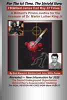 I Stabbed James Earl Ray 22 Times: A Militants Prison Justice for the Man that Assassinated Dr. Martin Luther King, Jr.