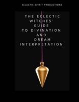 The Eclectic Witches' Guide to Divination and Dream Interpretation