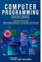 Computer Programming Crash Course: 7 Books in 1- Coding Languages for Beginners: C++, C#, SQL, Python, Data Science for Python, Raspberry pi and Arduino. Teach Yourself to Code. Learn Faster.