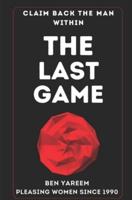 The Last Game: The Last Seduction Book You'll Ever Read (For Men)