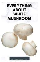 Everything About White Mushroom