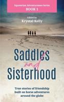Equestrian Adventuresses Series Book 1: Saddles and Sisterhood: True Stories of Friendships Built During Trail Riding and on Long Distance Horse Riding Travels.
