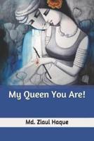 My Queen You Are!
