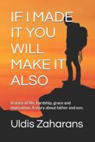 IF I MADE IT YOU WILL MAKE IT ALSO: A story of life, hardship, grace and motivation. A story about father and son.