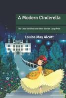 A Modern Cinderella: or The Little Old Show and Other Stories: Large Print