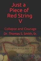 Just a Piece of Red String V: Collapse and Courage