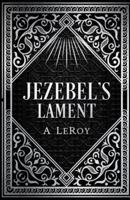 Jezebel's Lament: A Defense of Reputation, a Denouncement of the Prophets Elijah and Elisha