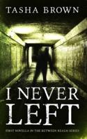 I Never Left: First Novella in the Between Realm series