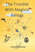 The Trouble With Magical Beings