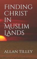 Finding Christ in Muslim Lands